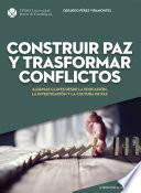 Libro Construir paz y trasformar conflictos