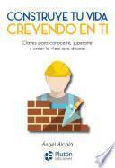 Libro Construye tu vida creyendo en ti