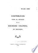 Contribución para el estudio de la sociedad colonial de Guayaquil