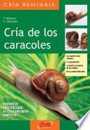 Libro Cría de los caracoles. Las especies más comunes, la reproducción, la puesta en marcha de un criadero, uso y comercialización
