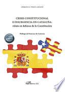 Libro Crisis constitucional e insurgencia en Cataluña: relato en defensa de la Constitución .