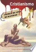 Libro CRISTIANISMO, CRIMEN DE LESA HUMANIDAD