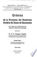 Crónica de la provincia del Santísimo nombre de Jesús de Guatemala de la orden de n. seráfico padre san Francisco en el reino de la Nueva España