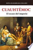 Cuauhtémoc, El Ocaso del Imperio Azteca / Cuauhtemoc: The Demise of the Aztec Em Pire