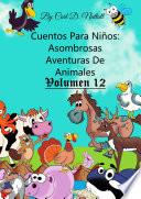 Libro Cuentos Para Niños: Asombrosas Aventuras De Animales - Volumen 12