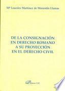 Libro De la consignación en Derecho Romano a su proyección en el Derecho Civil