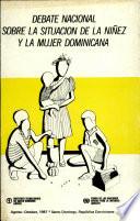 Debate Nacional Sobre la Situacion de la Ninez Y la Mujer Dominicana 1987