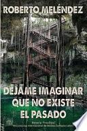 Libro Déjame imaginar que no existe el pasado