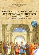 Democracias emergentes y democracias en recesión. Semióticas de la transformación política