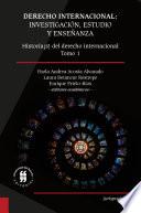 Derecho internacional: investigación, estudio y enseñanza. Historia(s) del derecho internacional. Tomo 1