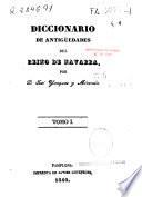 Diccionario de antigüedades del reino de Navarra: (VIII, 588 p.)