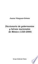 Diccionario de gobernantes y héroes nacionales de México (1325-2006)