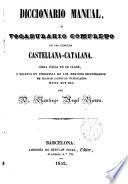 Diccionario manual o Vocabulario completo de las lenguas castellana-catalana, obra única en su clase y escrita ... hoy día