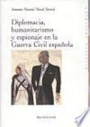 Diplomacia, humanitarismo y espionaje en la Guerra Civil española