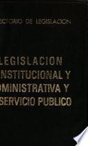 Directorio de legislación: Legislación constitucional y administrativa y de servicio público
