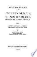 Documentos relativos a la independencia de Norteamérica existentes en archivos españoles: Léon Tello, P. Archivo Histórico Nacional. Correspondencia diplomática (años 1801-1820). 2 v
