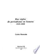 Dos siglos de periodismo en Sonora, 1828-2000