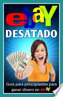 Libro Ebay Desatado: Guía Para Principiantes Para Ganar Dinero En Ebay