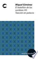 Libro El batallón de las sombras VII: Traición en Palacio