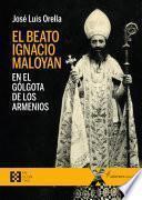 Libro El beato Ignacio Maloyan, en el Gólgota de los armenios
