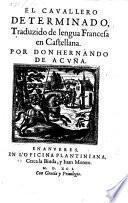 El Cavallero Determinado, Traduzido de lengua Francesa en Castellana, Por Hernando De Acuna