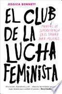 Libro El club de la lucha feminista: Manual de la supervivencia en el trabajo para mujeres / Feminist Fight Club