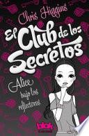 El Club de los Secretos: Alice Bajo los Reflectores = The Secrets Club
