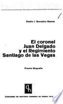 El coronel Juan Delgado y el regimiento Santiago de las Vegas