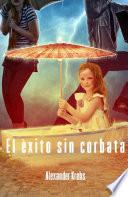 Libro El éxito sin corbata: ¡Conquista la felicidad ahora!