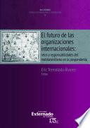 Libro El futuro de las organizaciones internacionales: retos y responsabilidades del multilateralismo en la post-pandemia.