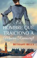 Libro El hombre que traicionó a Minerva Ravenscroft (Bilogía Traición en el Támesis 2)