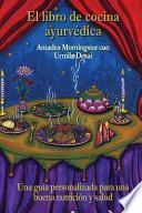 Libro El Libro de Cocina Ayurvedica: Una Guia Personalizada Para Una Buena Nutricion y Salud