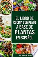 El Libro de Cocina Completo a Base de Plantas En Español