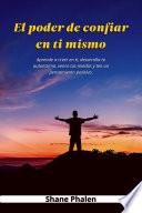 Libro El poder de confiar en ti mismo. Aprende a creer en ti, desarrolla tu autoestima, vence tus miedos y ten un pensamiento positivo.