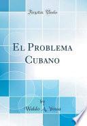 Libro El Problema Cubano (Classic Reprint)