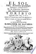 El sol del nuevo mundo ideado y compuesto en la esclarecidas operaciones del bienaventurado Toribio, arçobispo de Lima; por ... F. A. de M. ... y ofrecido al ... virrey ... del Peru ... por ... J. F. de Valladolid. (Addiciones al libro primero.).