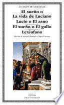 Libro El sueño o La vida de Luciano; Lucio o El asno; El sueño o El gallo; Lexiufano