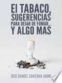 El TABACO, SUGERENCIAS PARA DEJAR DE FUMAR... Y ALGO MAS