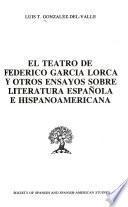 El teatro de Federico García Lorca y otros ensayos sobre literatura española e hispanoamericana