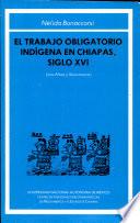 El trabajo obligatorio indígena en Chiapas, siglo XVI