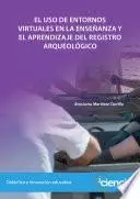 Libro EL USO DE ENTORNOS VIRTUALES EN LA ENSEÑANZA Y EL APRENDIZAJE DEL REGISTRO ARQUEOLÓGICO