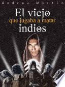 Libro El viejo que jugaba a matar indios