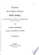 Elógio de la réina católica Doña Isabel, al que siguen várias ilustraciones sobre su reinado