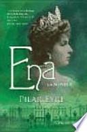 Ena : la novela : la estremecedora historia de Victoria Eugenia, la esposa de Alfonso XIII, una reina a la que nadie quiso