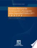 Encuesta Nacional de Victimización y Percepción sobre Seguridad Pública 2011 ENVIPE. Marco conceptual