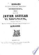 Ensayo politico, literario, teologico dogmatico, por el doctor Javier Aguilar de Bustamante