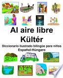 Español-Húngaro Al aire libre/Kültér Diccionario ilustrado bilingüe para niños