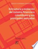 Estructura y evolución del sistema financiero colombiano y sus principales mercados