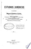Estudios juridicos del licenciado Miguel Bolaños Cacho