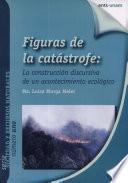 Figuras de la Catastrofe: la Construccion Discursiva de Un Acontecimiento Ecologico